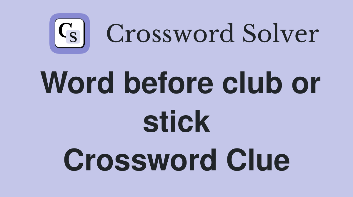 Word before club or stick Crossword Clue