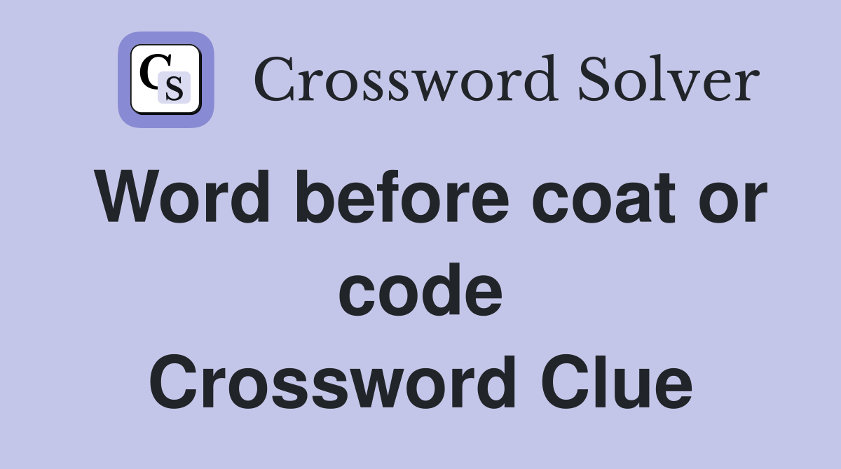 Word before coat or code Crossword Clue