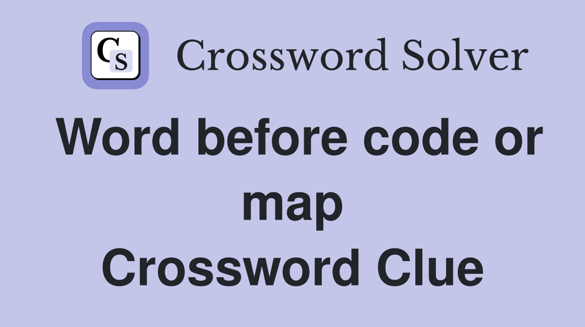 Word before code or map Crossword Clue