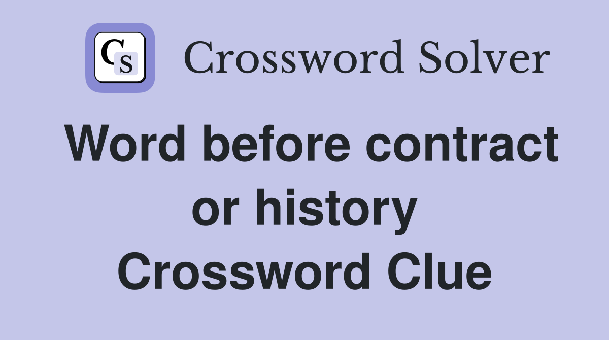 Word before contract or history Crossword Clue