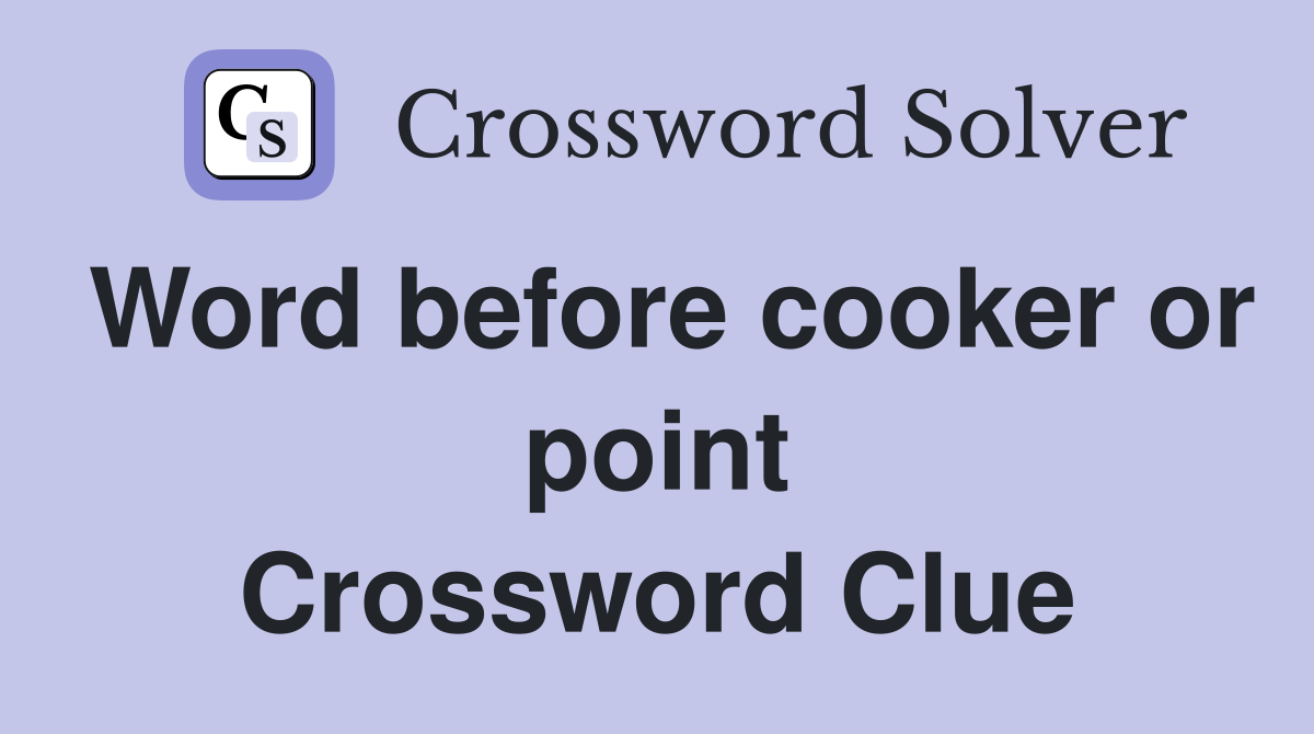 Word before cooker or point Crossword Clue