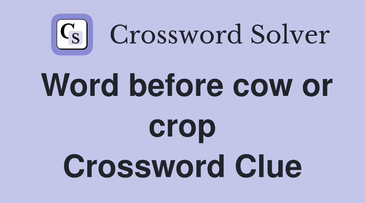 Word before cow or crop Crossword Clue