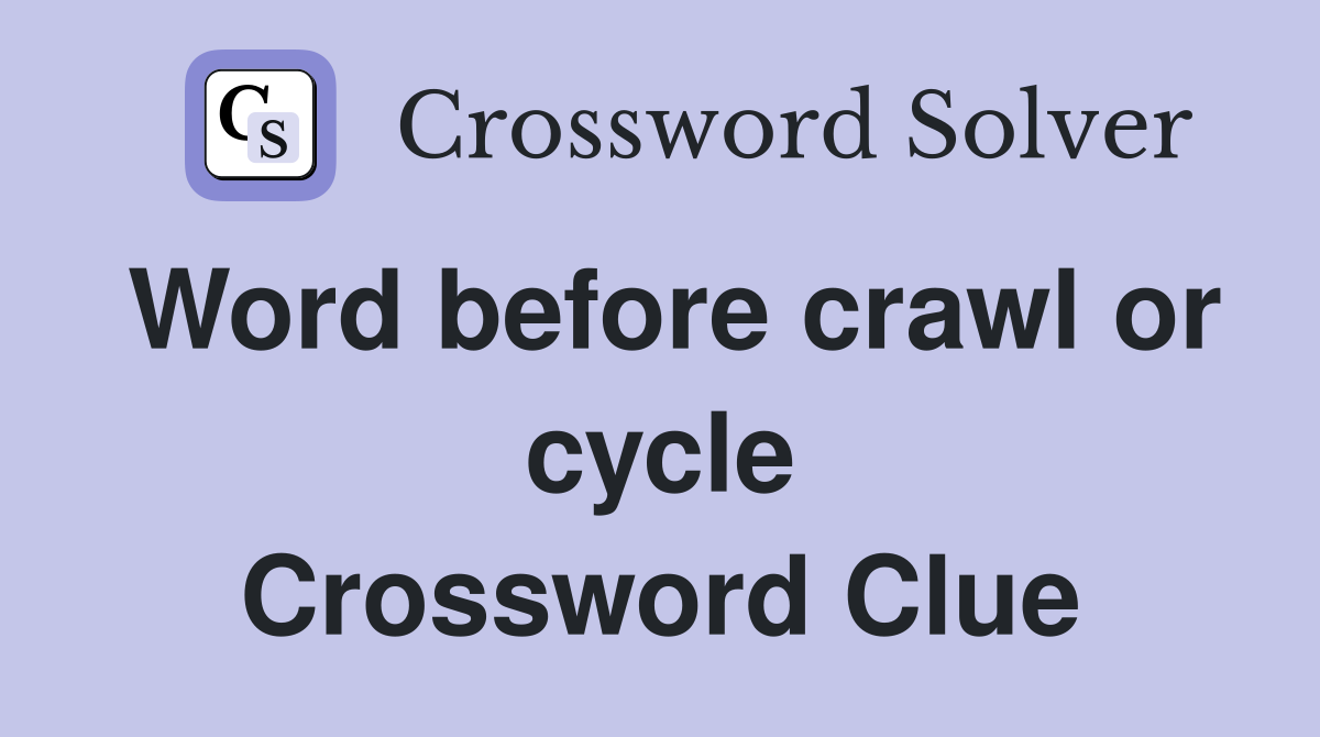 Word before crawl or cycle Crossword Clue