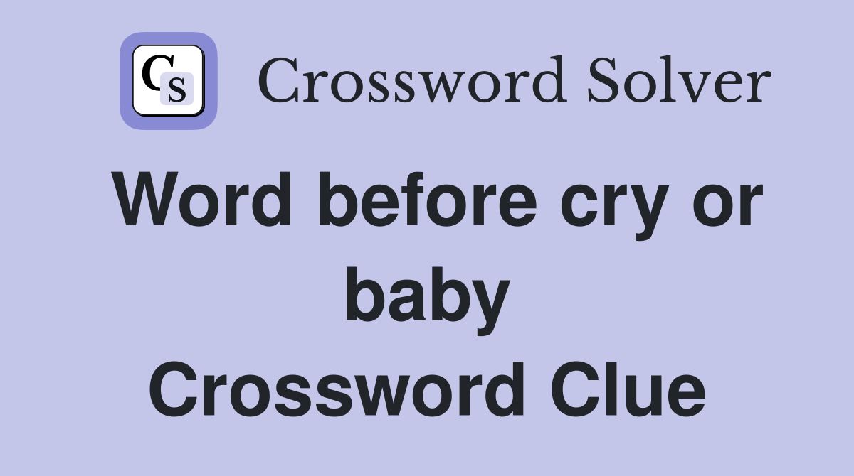Word before cry or baby Crossword Clue