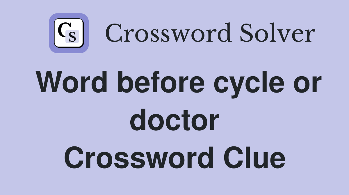Word before cycle or doctor Crossword Clue