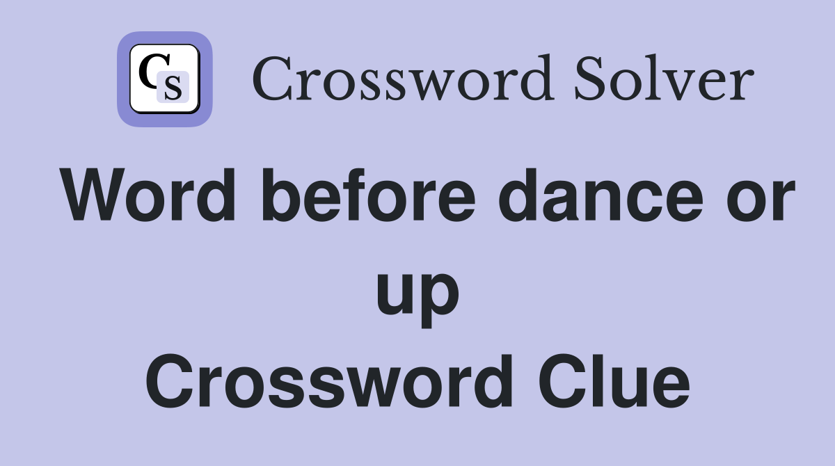 Word before dance or up Crossword Clue