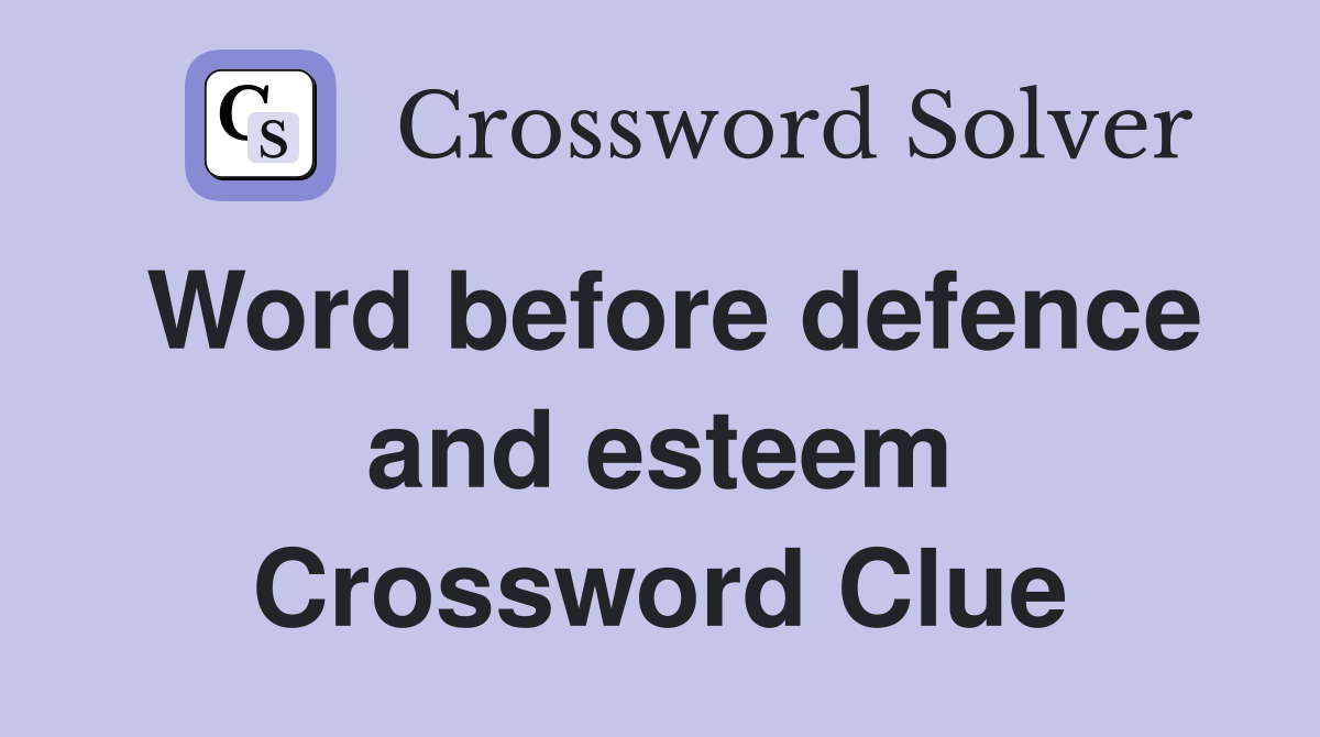 Word before defence and esteem Crossword Clue