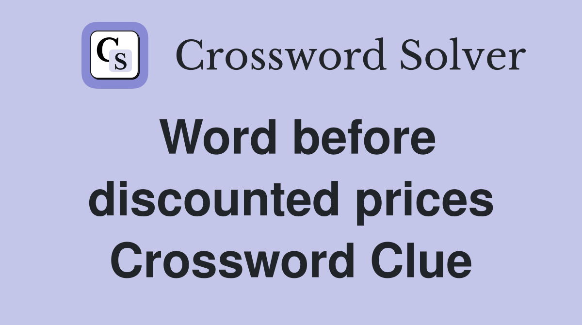 Word before discounted prices Crossword Clue
