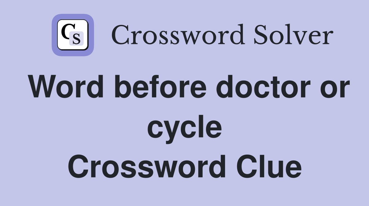 Word before doctor or cycle Crossword Clue