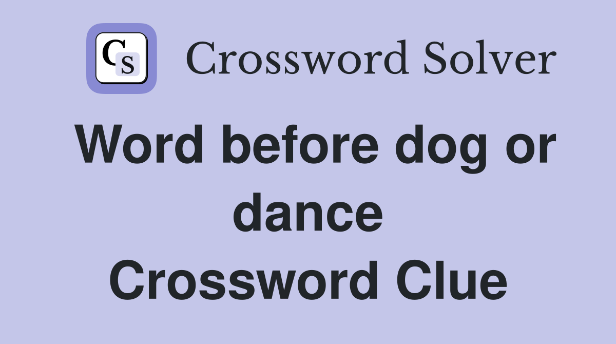 Word before dog or dance Crossword Clue