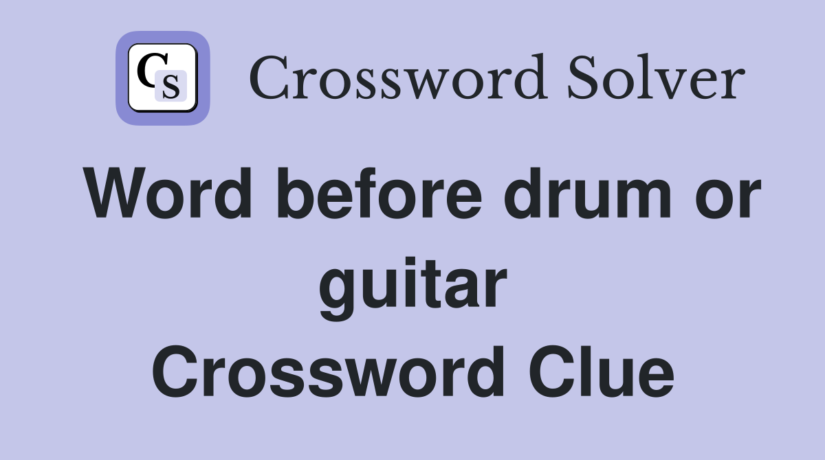 Word before drum or guitar Crossword Clue