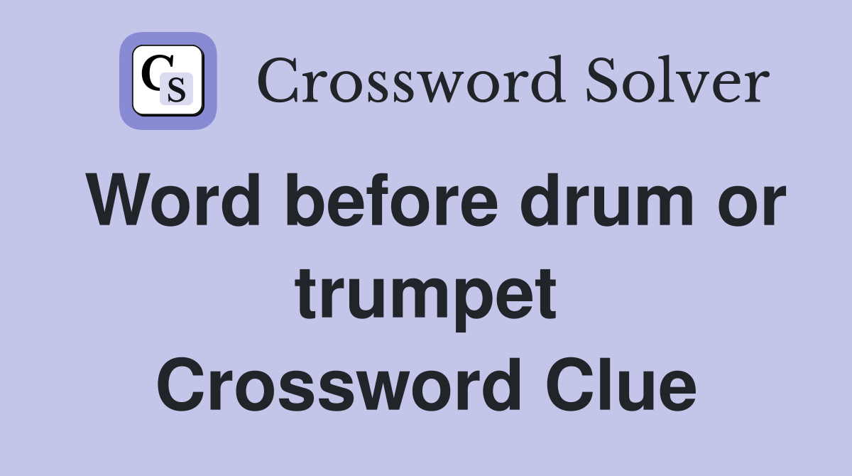 Word before drum or trumpet Crossword Clue