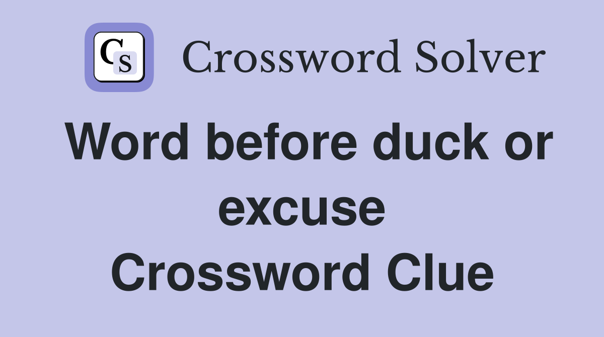 Word before duck or excuse Crossword Clue