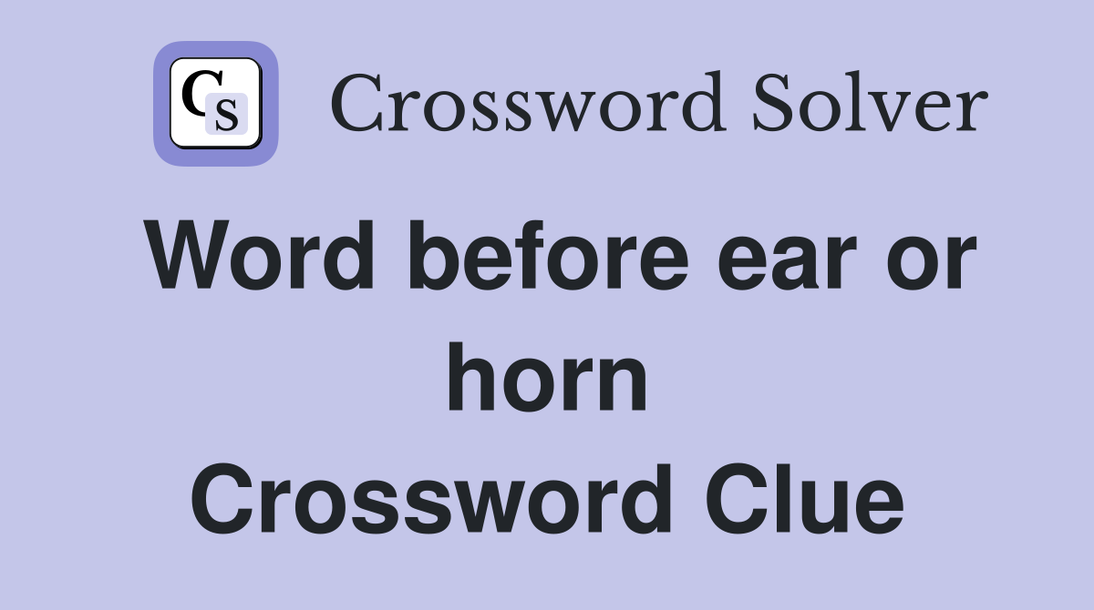 Word before ear or horn Crossword Clue