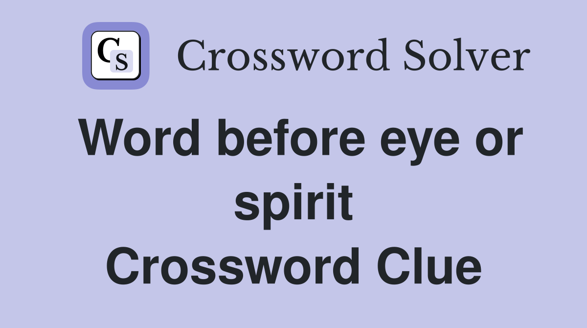 Word before eye or spirit Crossword Clue