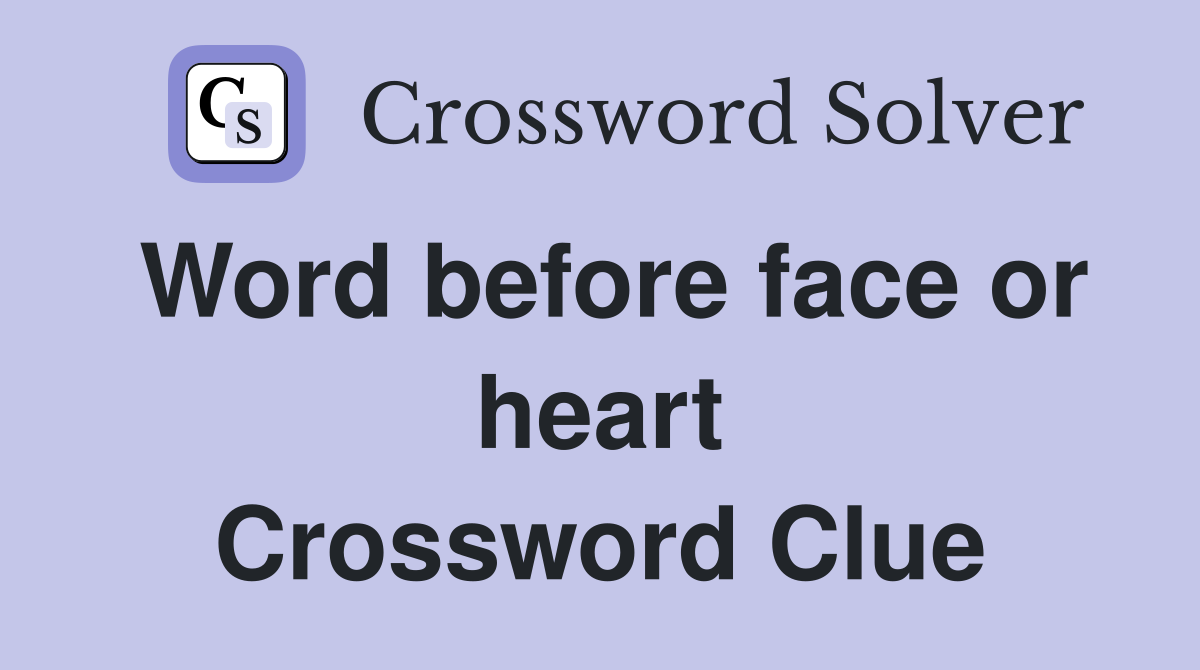 Word before face or heart Crossword Clue