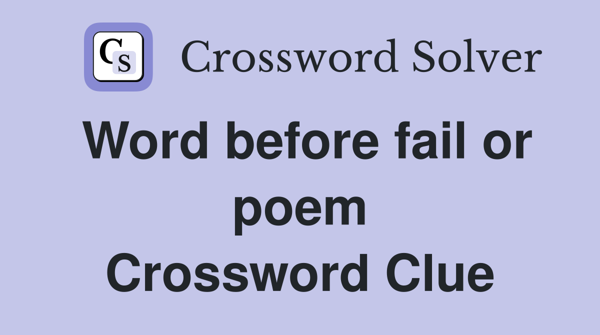 Word before fail or poem Crossword Clue