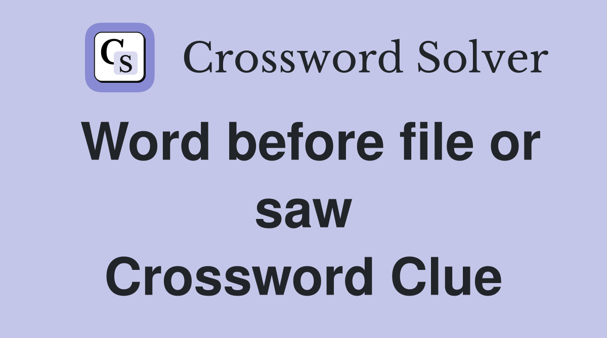 Word before file or saw Crossword Clue