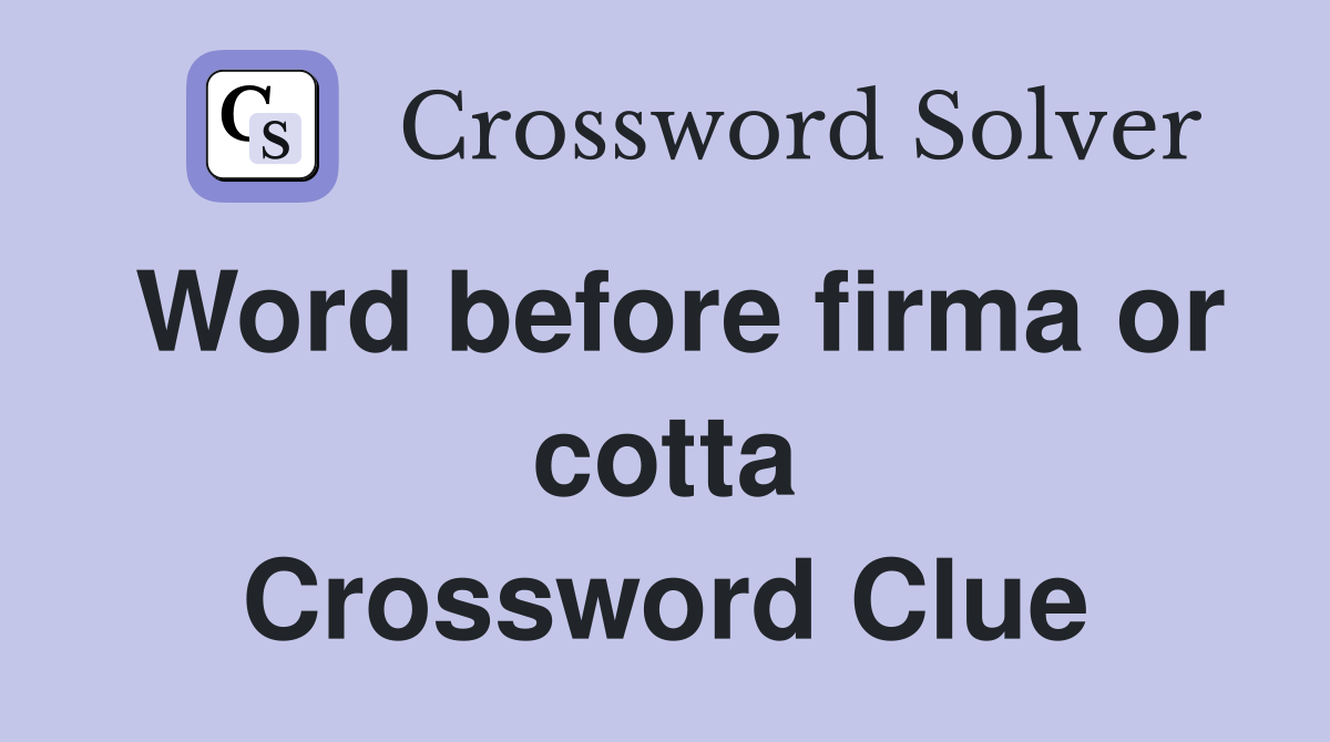 Word before firma or cotta Crossword Clue