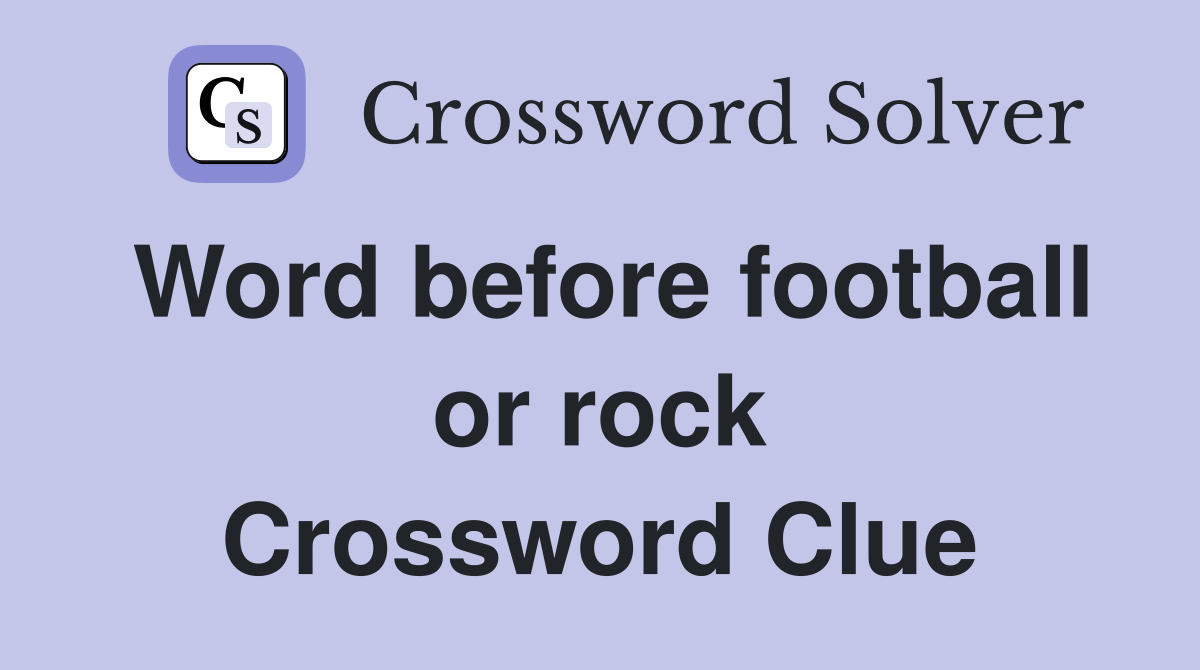 Word before football or rock Crossword Clue