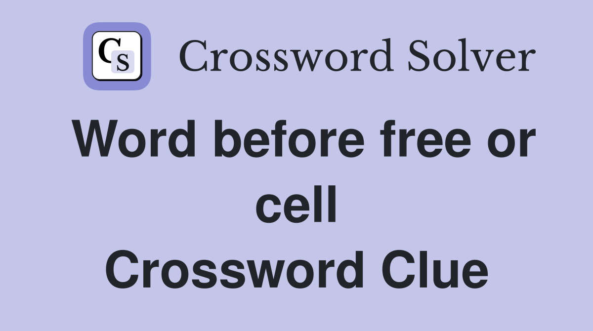 Word before free or cell Crossword Clue