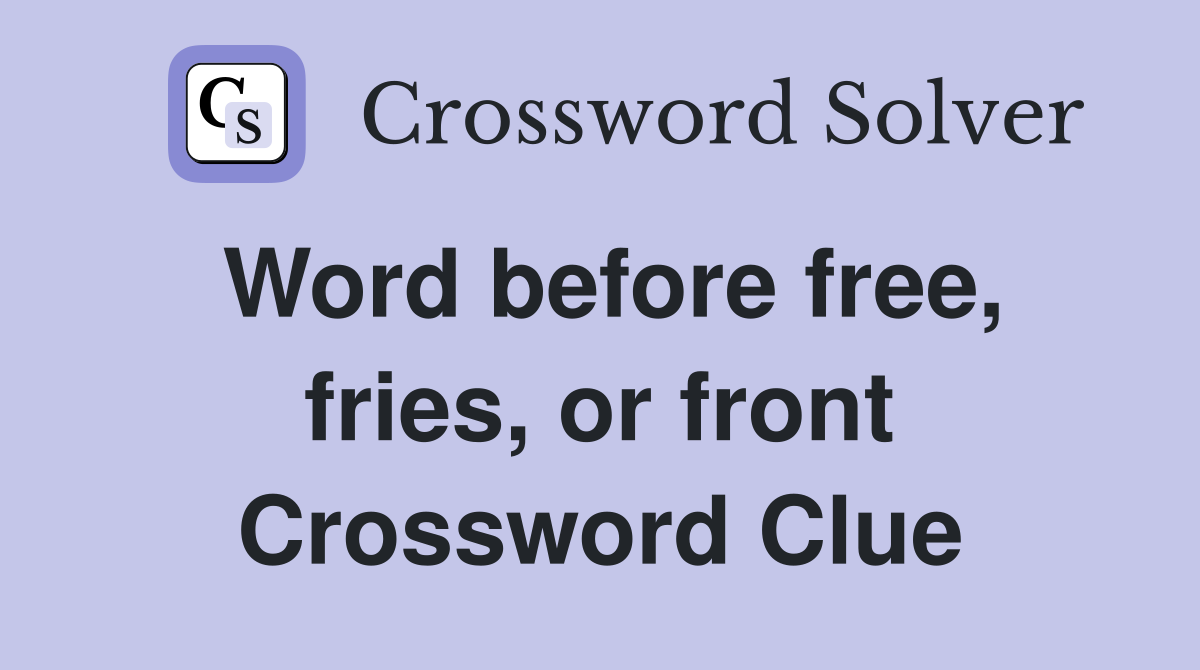 Word before free, fries, or front Crossword Clue