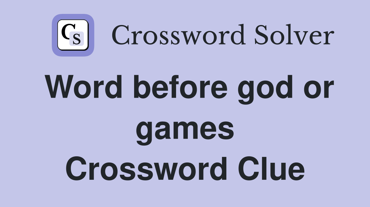 Word before god or games Crossword Clue