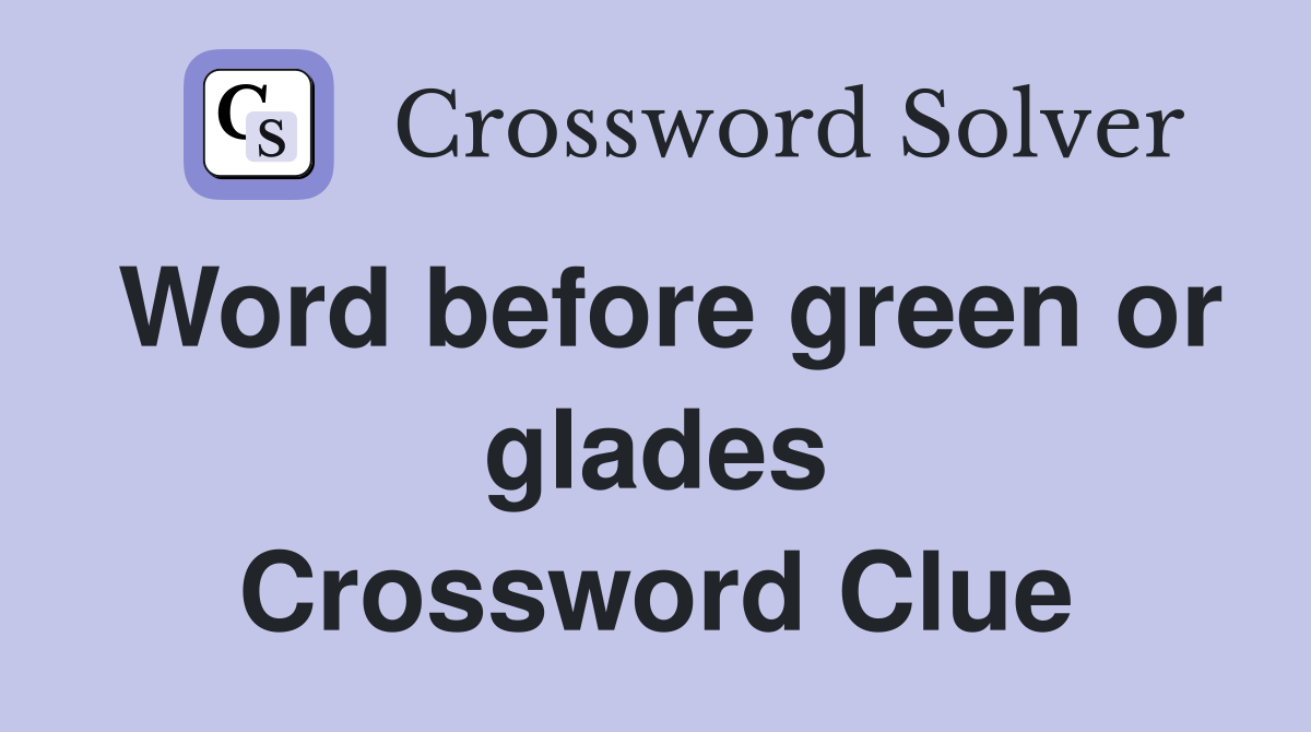 Word before green or glades Crossword Clue
