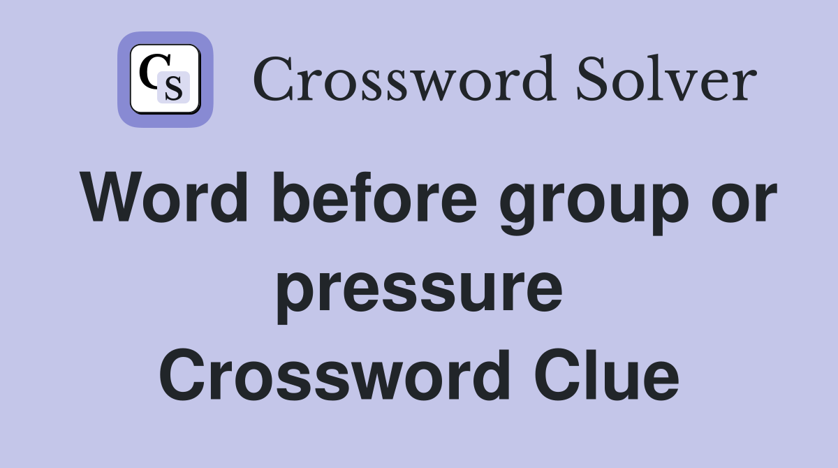 Word before group or pressure Crossword Clue