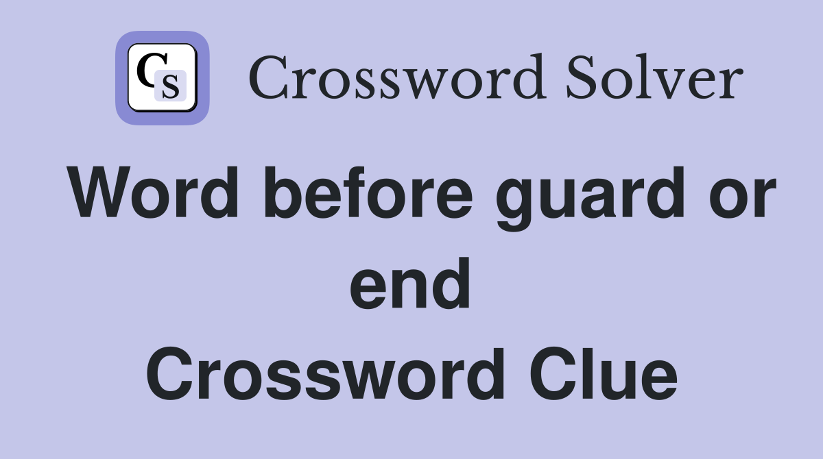 Word before guard or end Crossword Clue