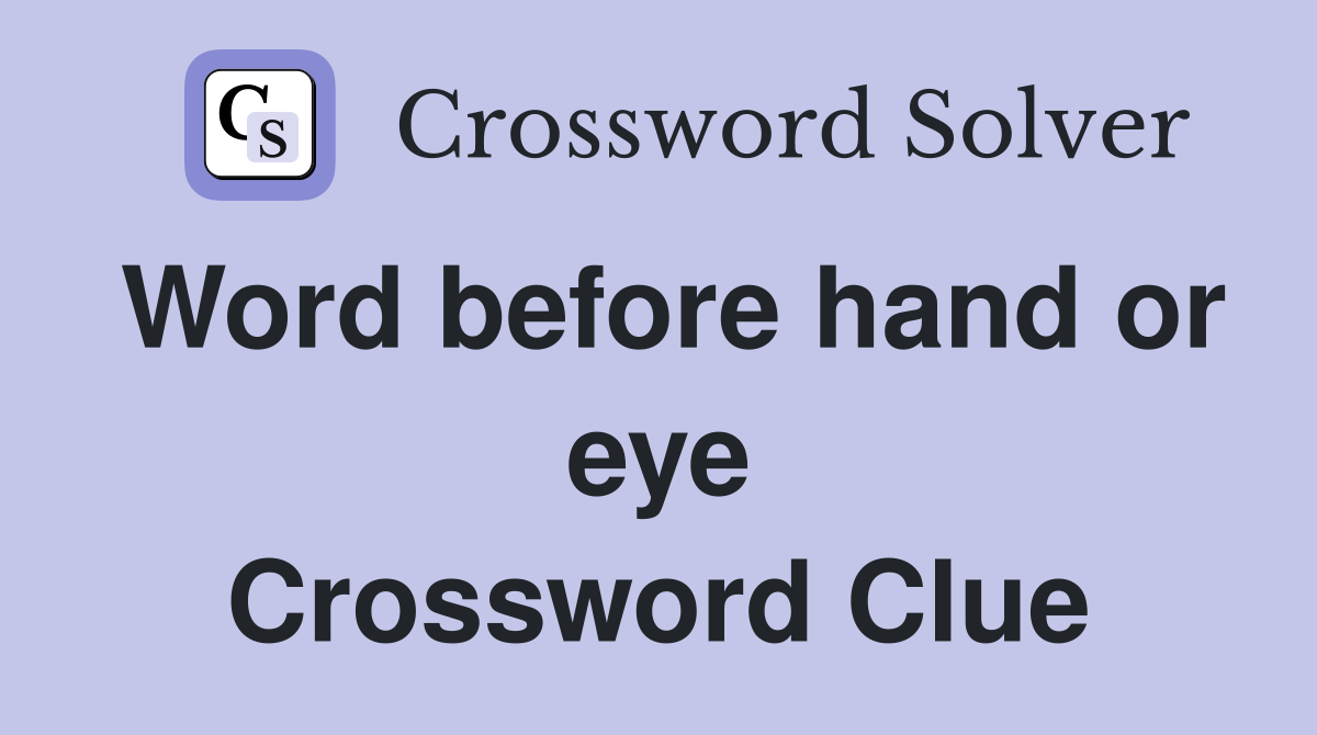 Word before hand or eye Crossword Clue