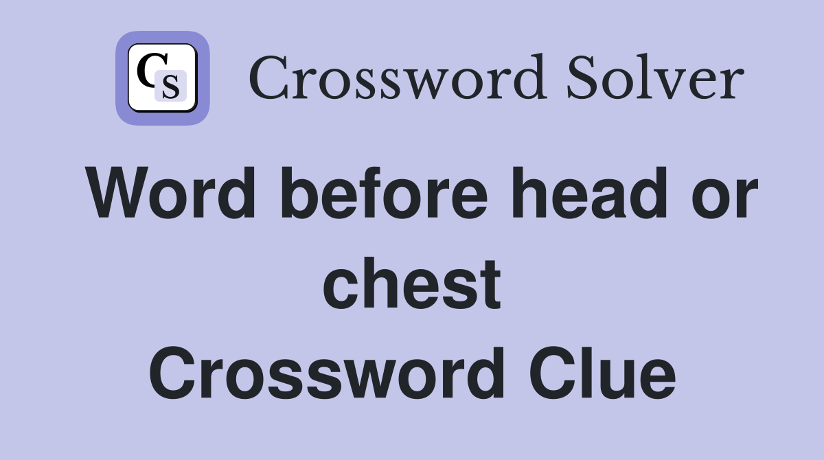 Word before head or chest Crossword Clue