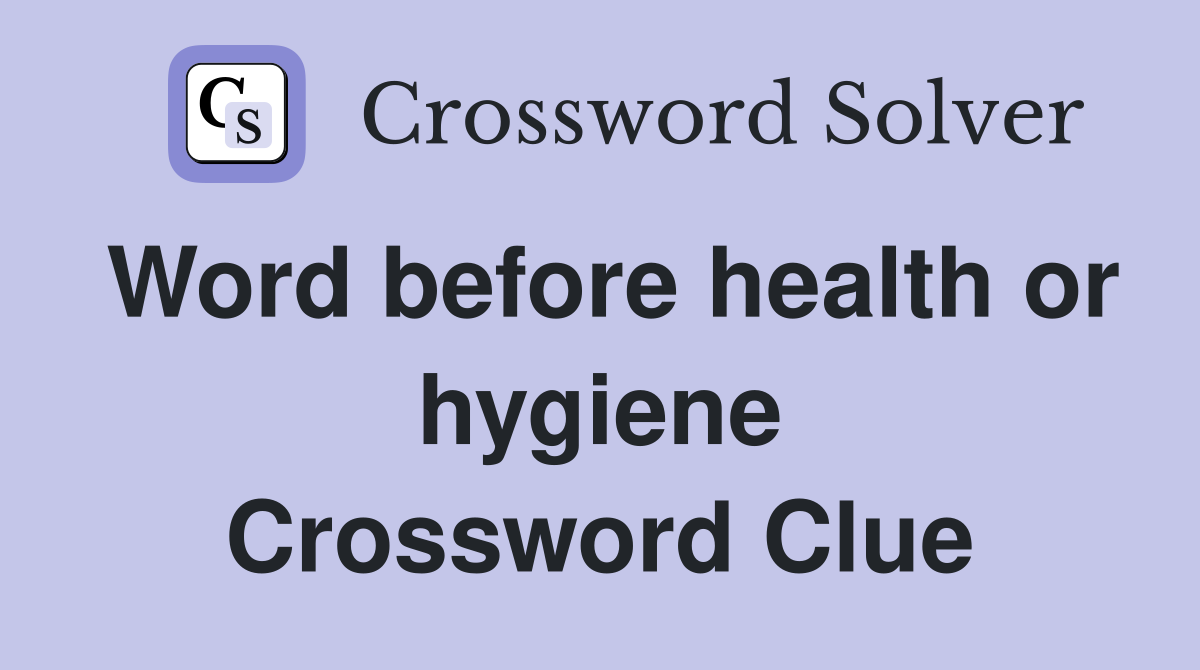 Word before health or hygiene Crossword Clue