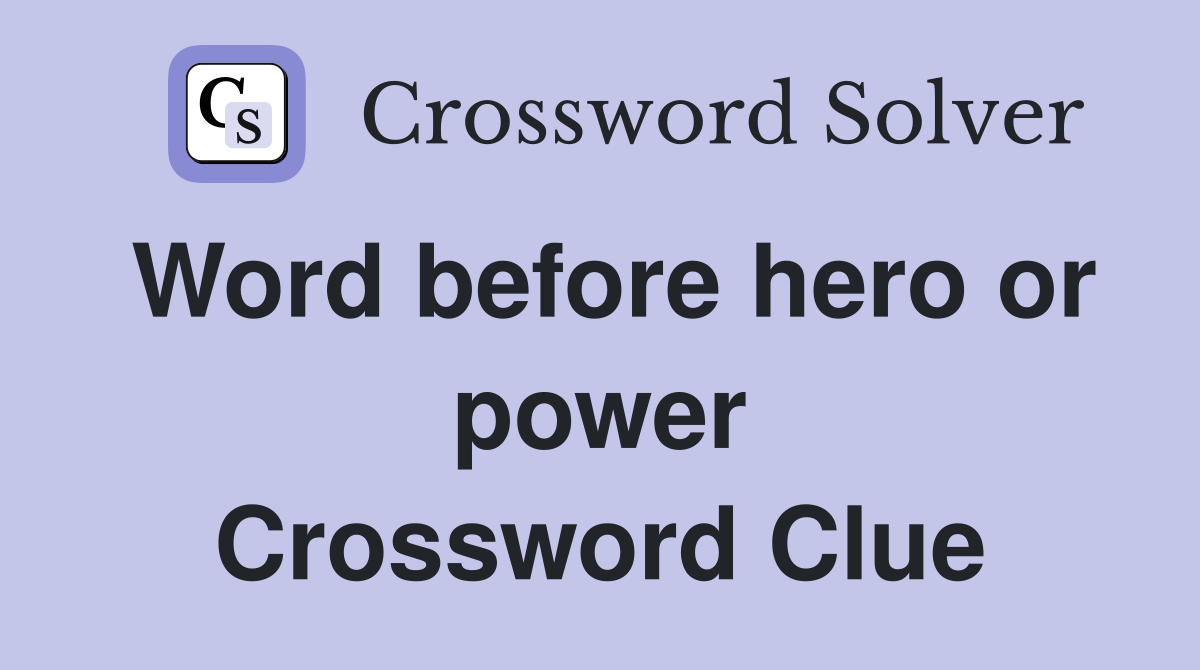 Word before hero or power Crossword Clue