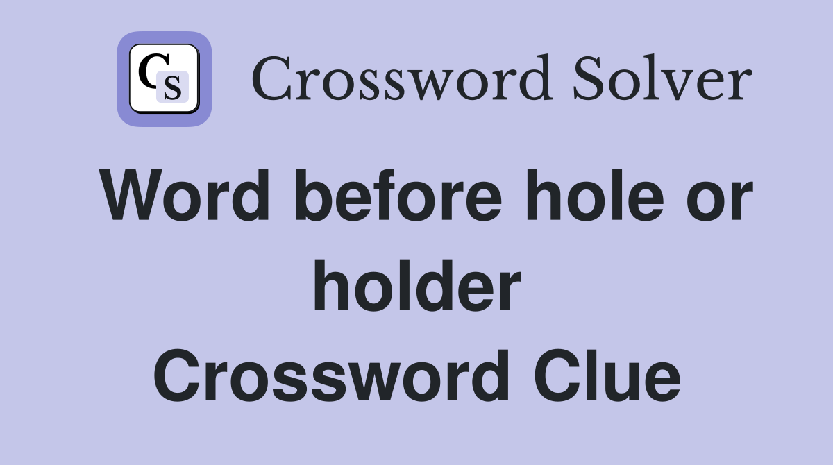 Word before hole or holder Crossword Clue