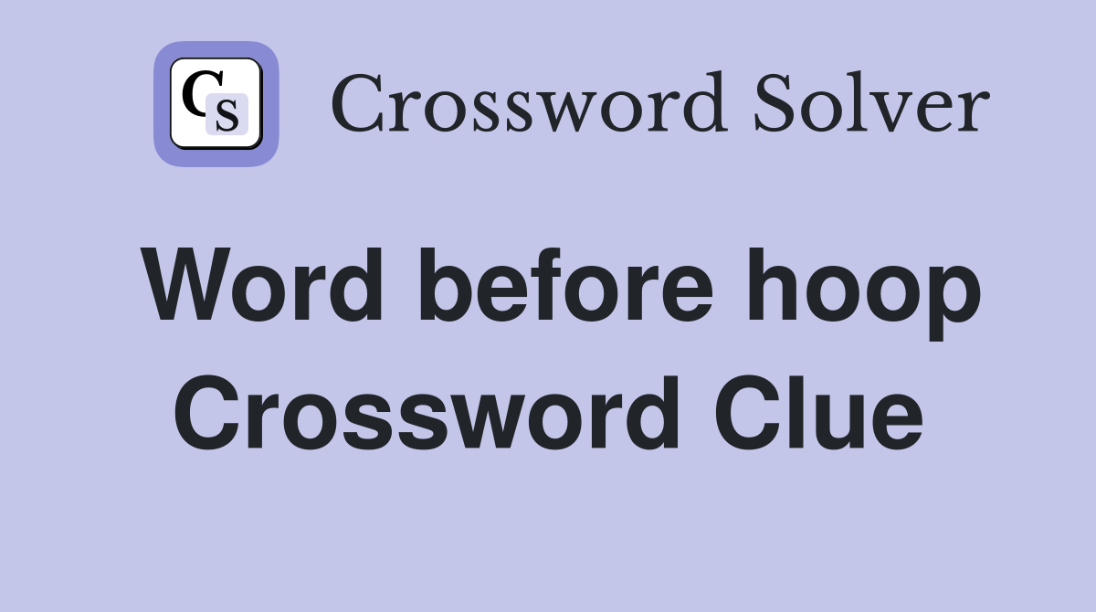 Word before hoop Crossword Clue