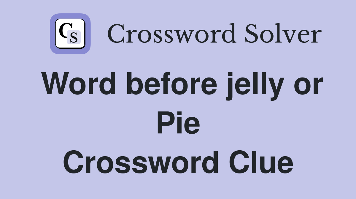 Word before jelly or Pie Crossword Clue