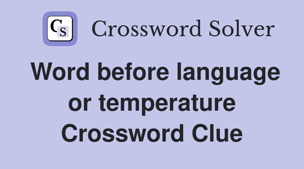 Word before language or temperature Crossword Clue