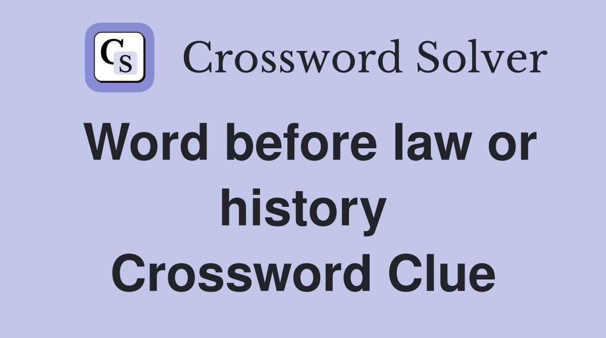 Word before law or history Crossword Clue