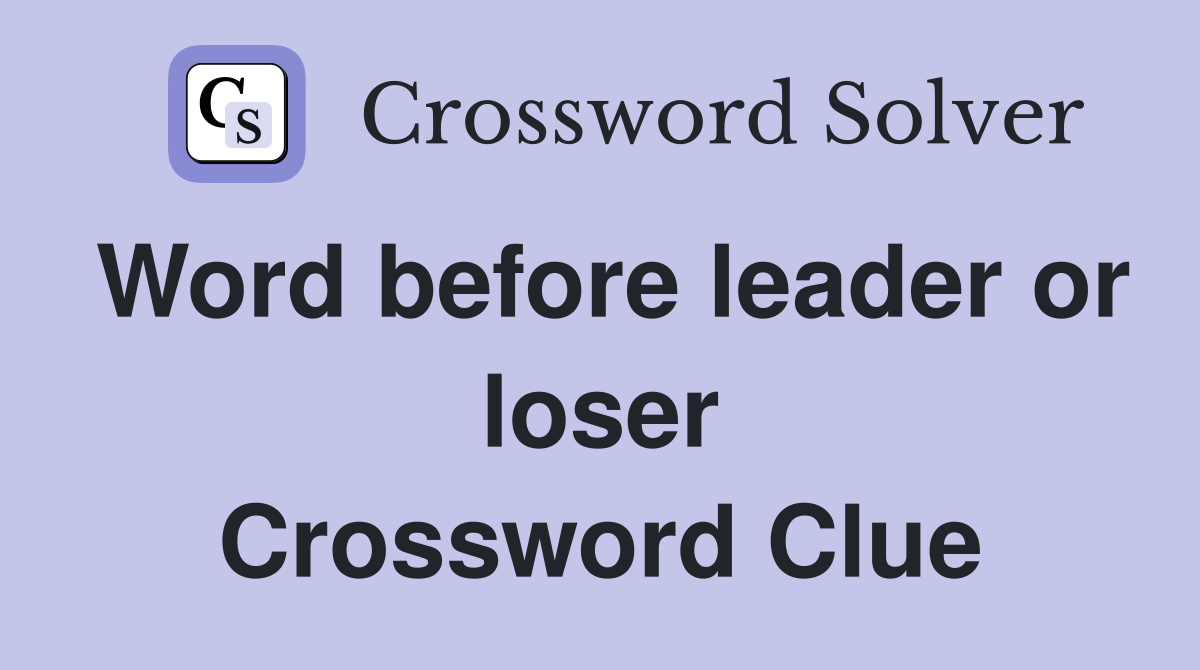 Word before leader or loser Crossword Clue