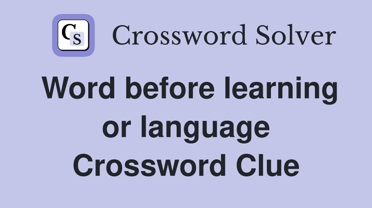 Word before learning or language Crossword Clue