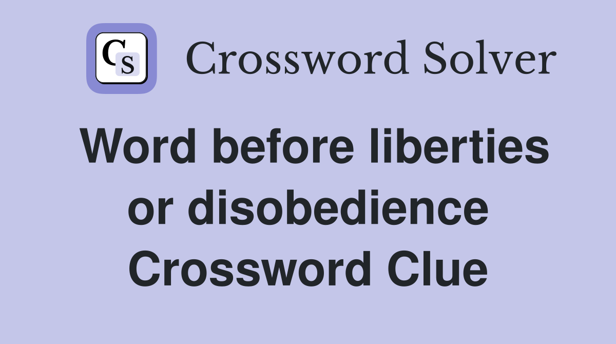 Word before liberties or disobedience Crossword Clue