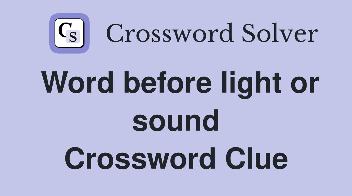 Word before light or sound Crossword Clue