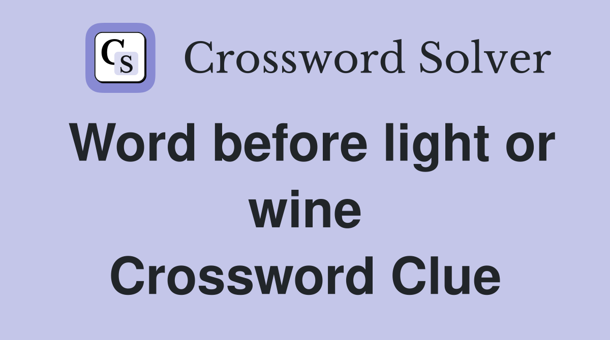 Word before light or wine Crossword Clue