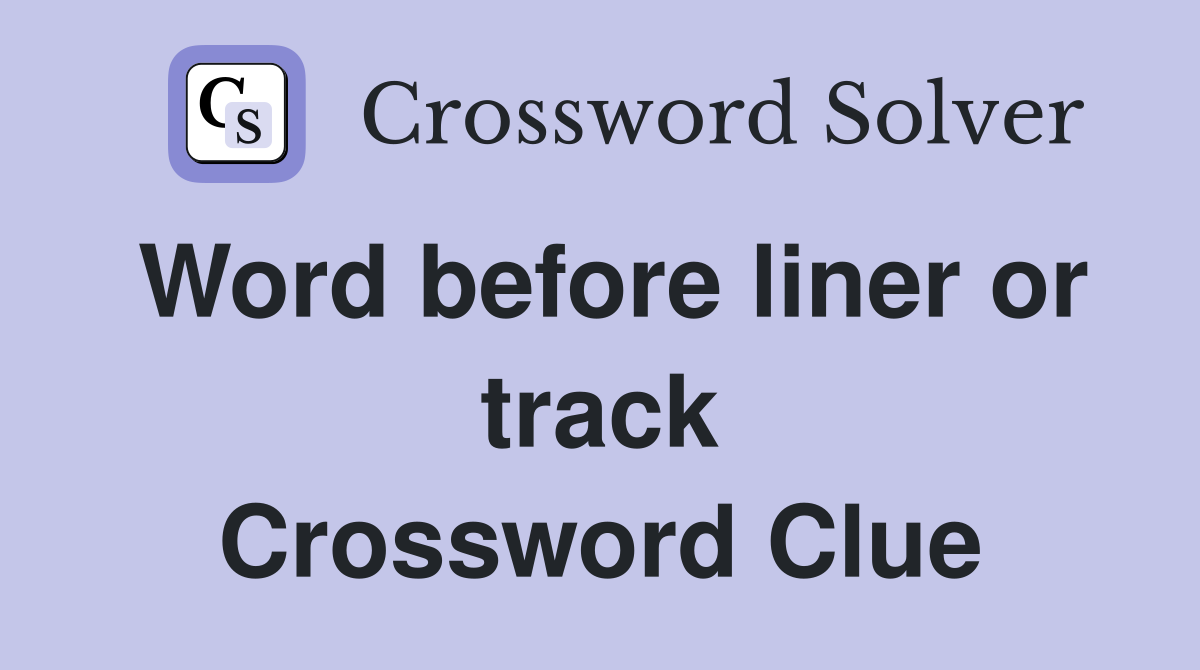 Word before liner or track Crossword Clue