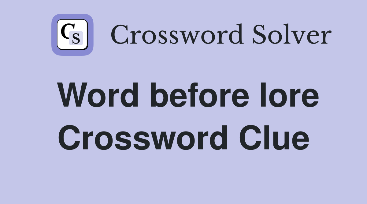 Word before lore Crossword Clue