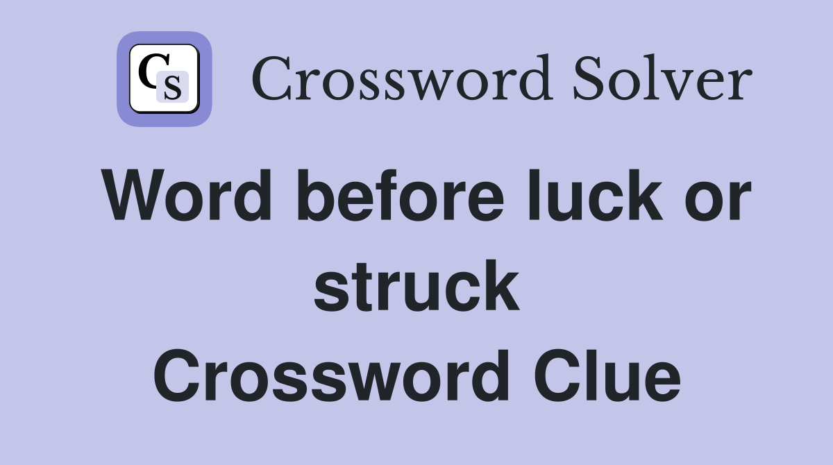 Word before luck or struck Crossword Clue