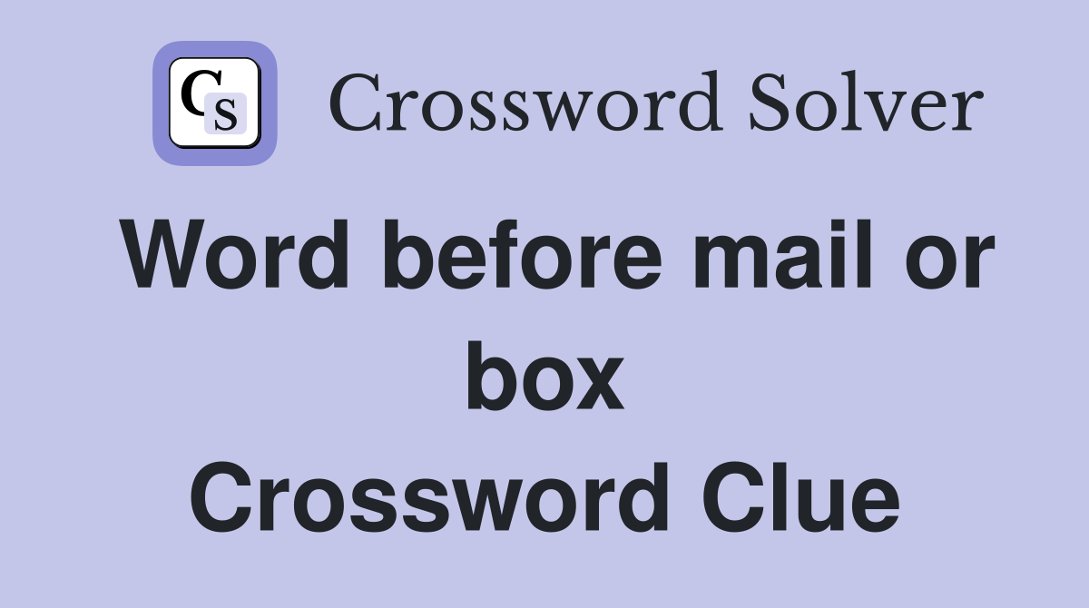 Word before mail or box Crossword Clue