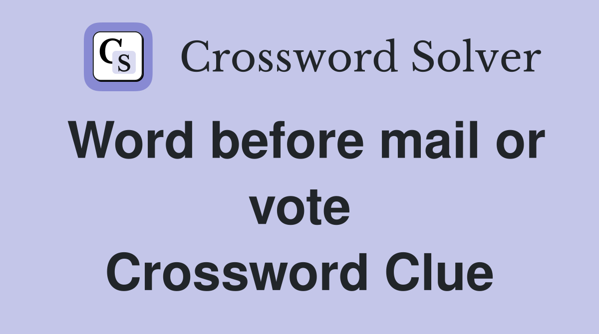Word before mail or vote Crossword Clue