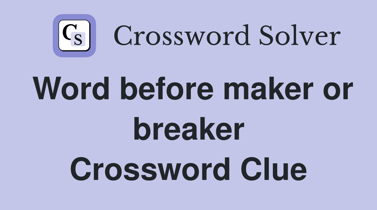 Word before maker or breaker Crossword Clue